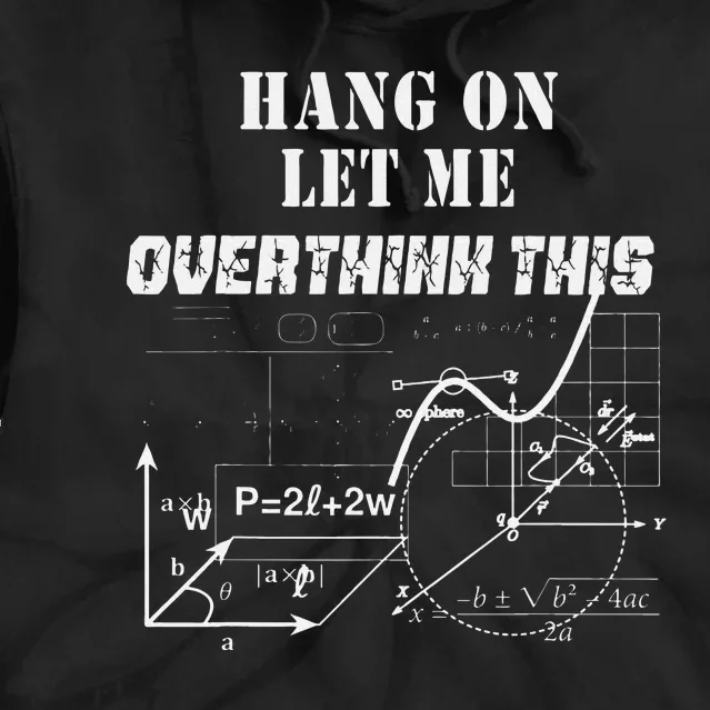 Hang On Let Me Overthink This Back To School Math TeacherS Tie Dye Hoodie