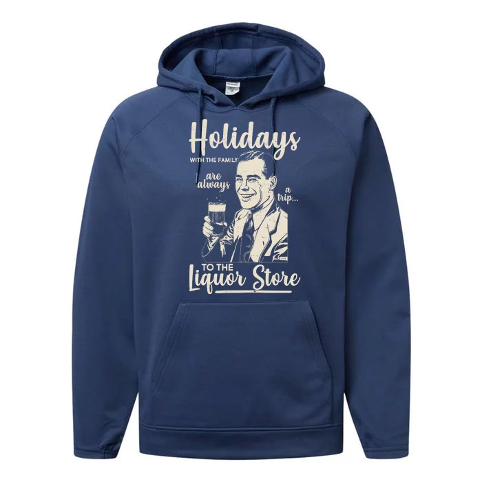 Holidays With the Family Are Always A Trip To The Liquor Store Performance Fleece Hoodie