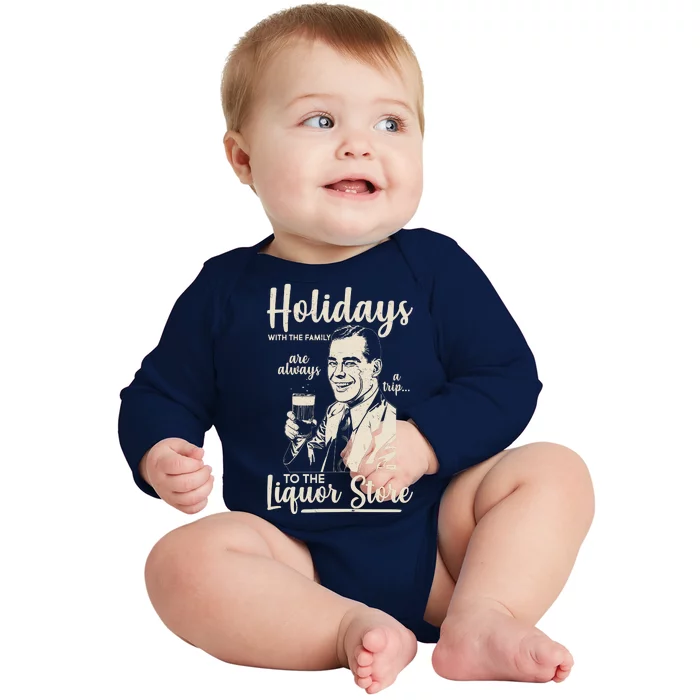 Holidays With the Family Are Always A Trip To The Liquor Store Baby Long Sleeve Bodysuit