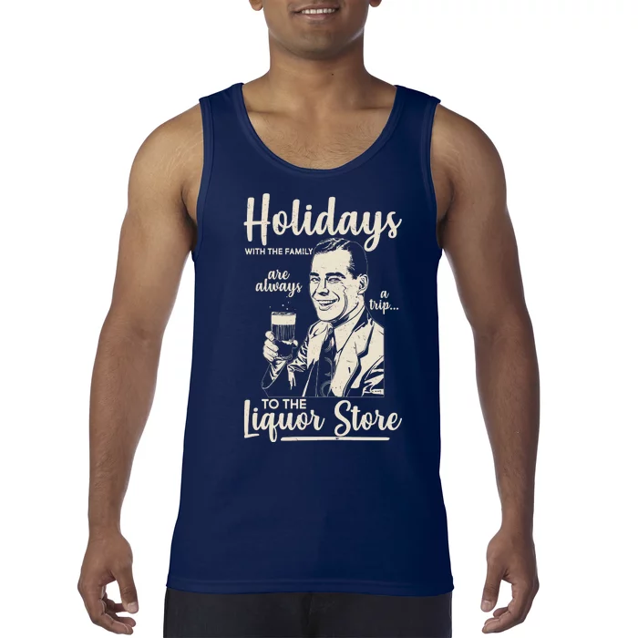 Holidays With the Family Are Always A Trip To The Liquor Store Tank Top