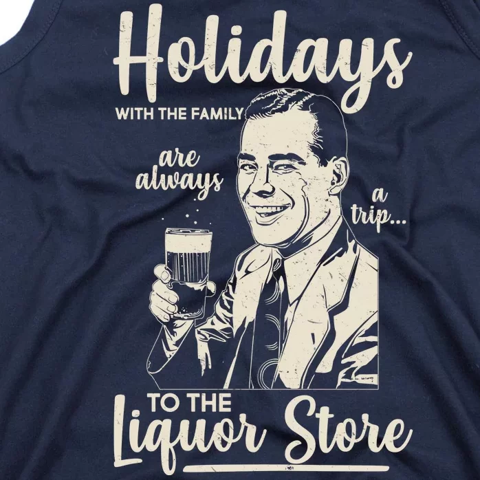 Holidays With the Family Are Always A Trip To The Liquor Store Tank Top