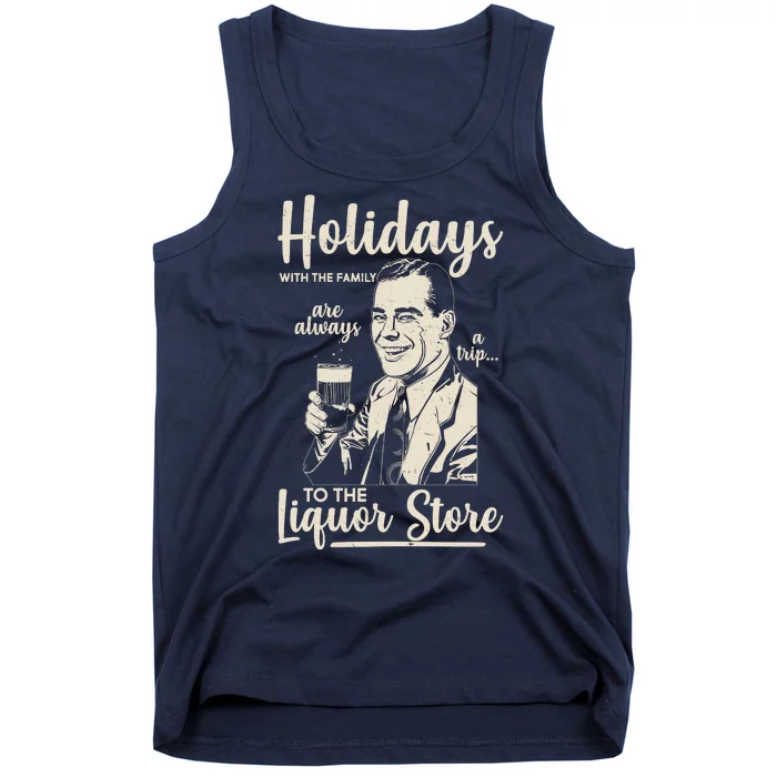 Holidays With the Family Are Always A Trip To The Liquor Store Tank Top