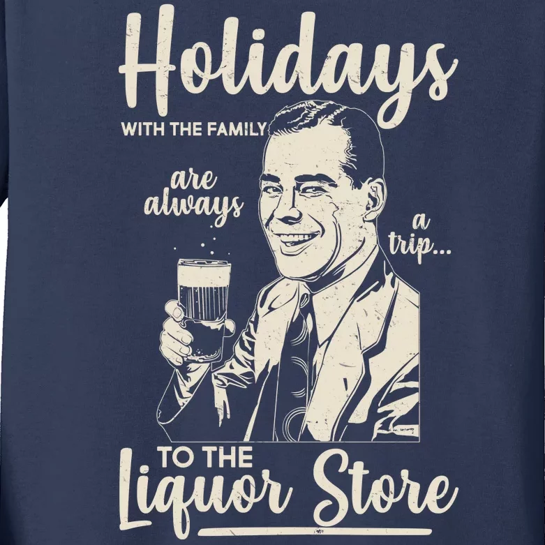 Holidays With the Family Are Always A Trip To The Liquor Store Kids Long Sleeve Shirt