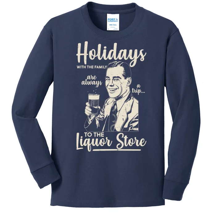 Holidays With the Family Are Always A Trip To The Liquor Store Kids Long Sleeve Shirt