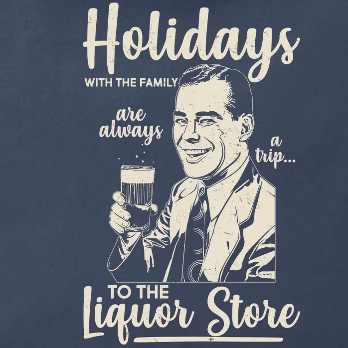 Holidays With the Family Are Always A Trip To The Liquor Store Zip Tote Bag