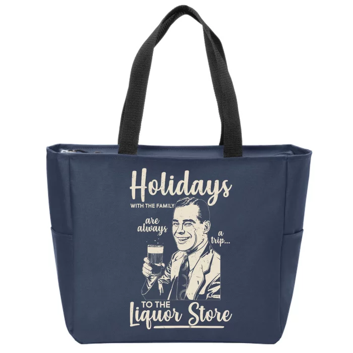 Holidays With the Family Are Always A Trip To The Liquor Store Zip Tote Bag