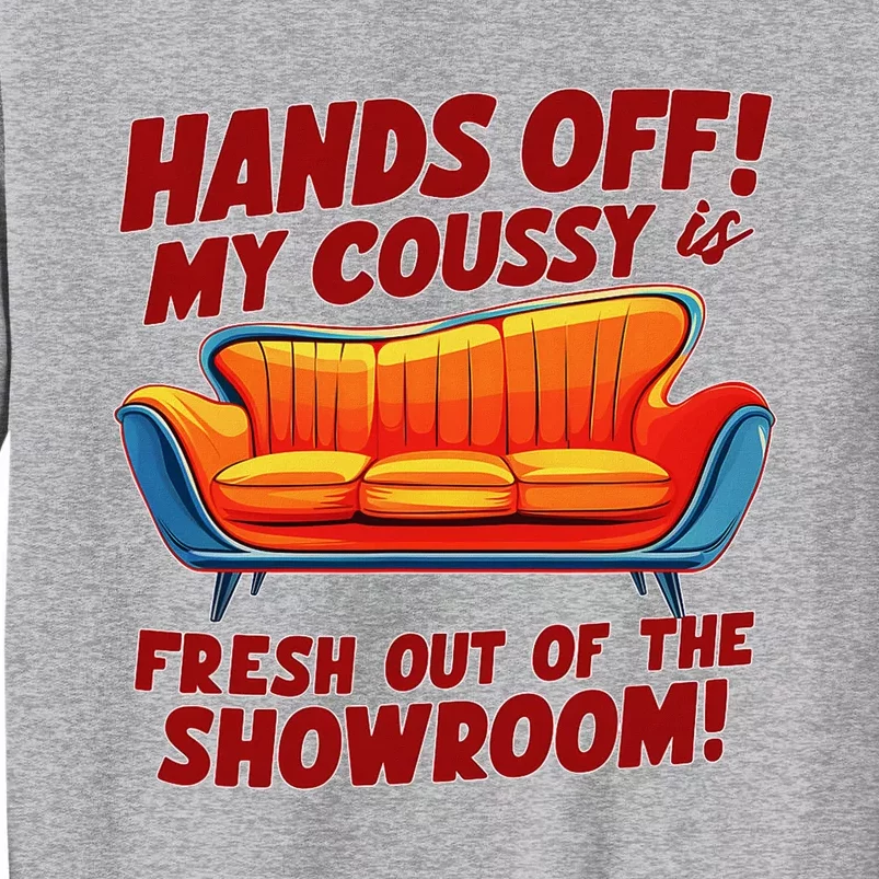 Hands Off My Coussy Is Off The Showroom! Meme Funny Tall Sweatshirt