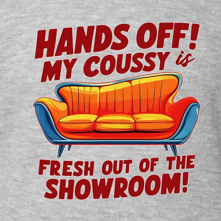 Hands Off My Coussy Is Off The Showroom! Meme Funny Toddler Sweatshirt