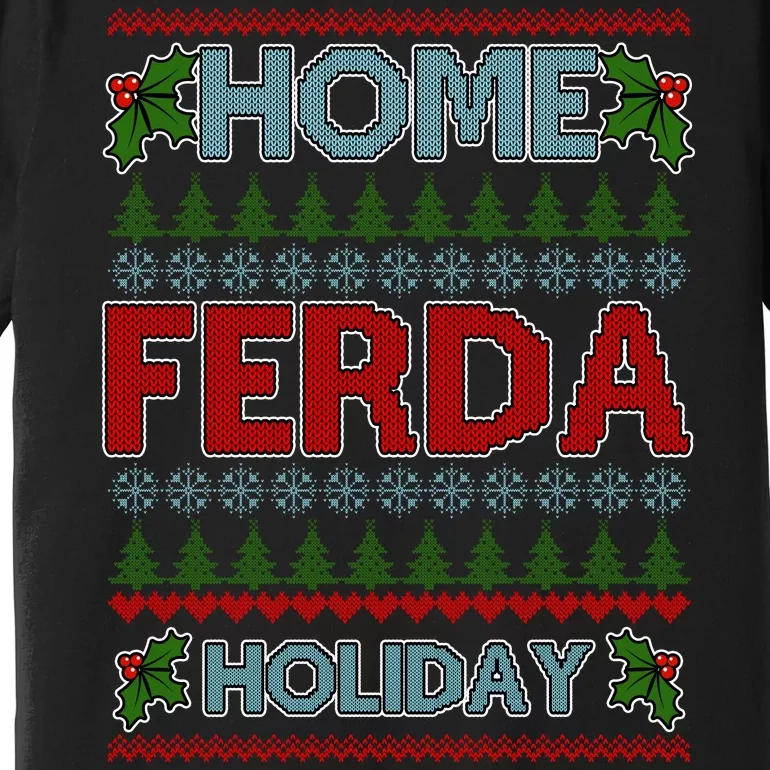 Home Freda Holiday Ugly Christmas Sweater Premium T-Shirt