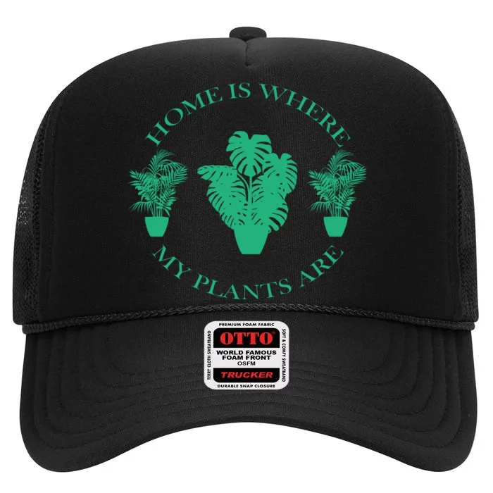 Home Is Where My Plants Are Funny Medical Marijuana High Crown Mesh Trucker Hat