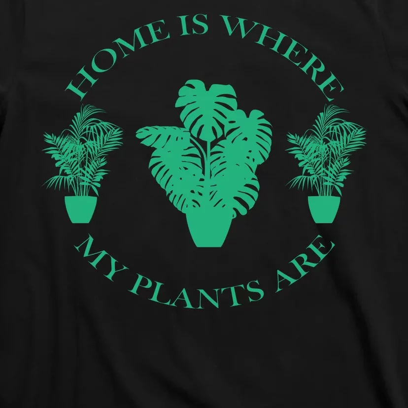 Home Is Where My Plants Are Funny Medical Marijuana T-Shirt