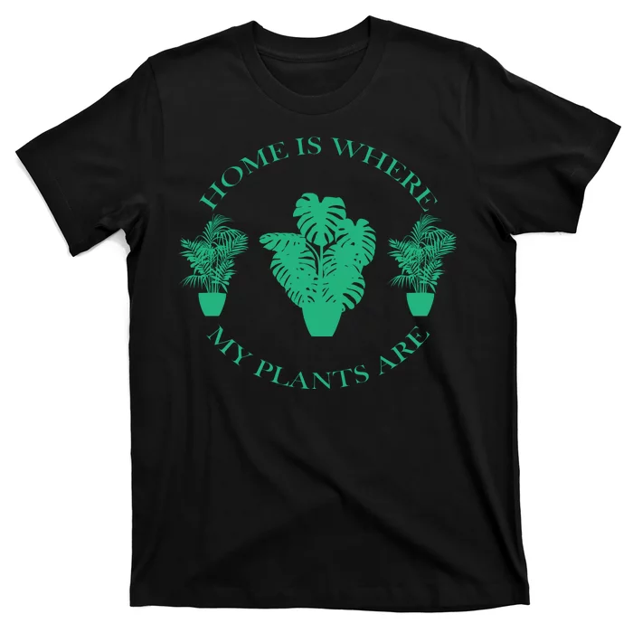 Home Is Where My Plants Are Funny Medical Marijuana T-Shirt