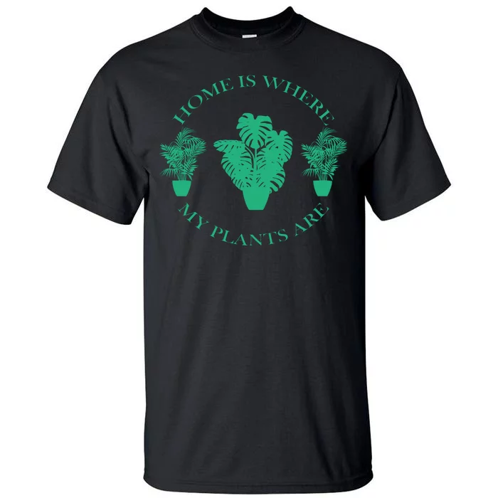 Home Is Where My Plants Are Funny Medical Marijuana Tall T-Shirt