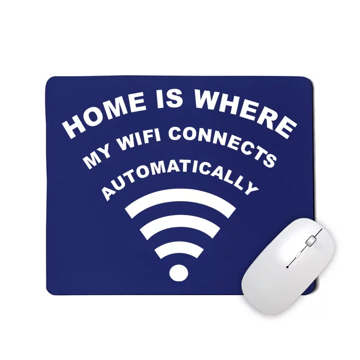 Home is Where My Wifi Connects Automatically Mousepad