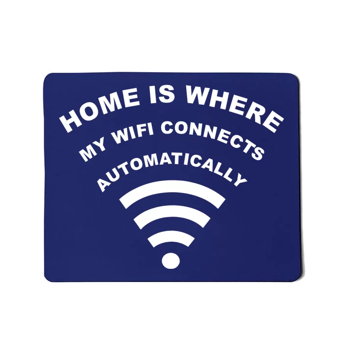 Home is Where My Wifi Connects Automatically Mousepad