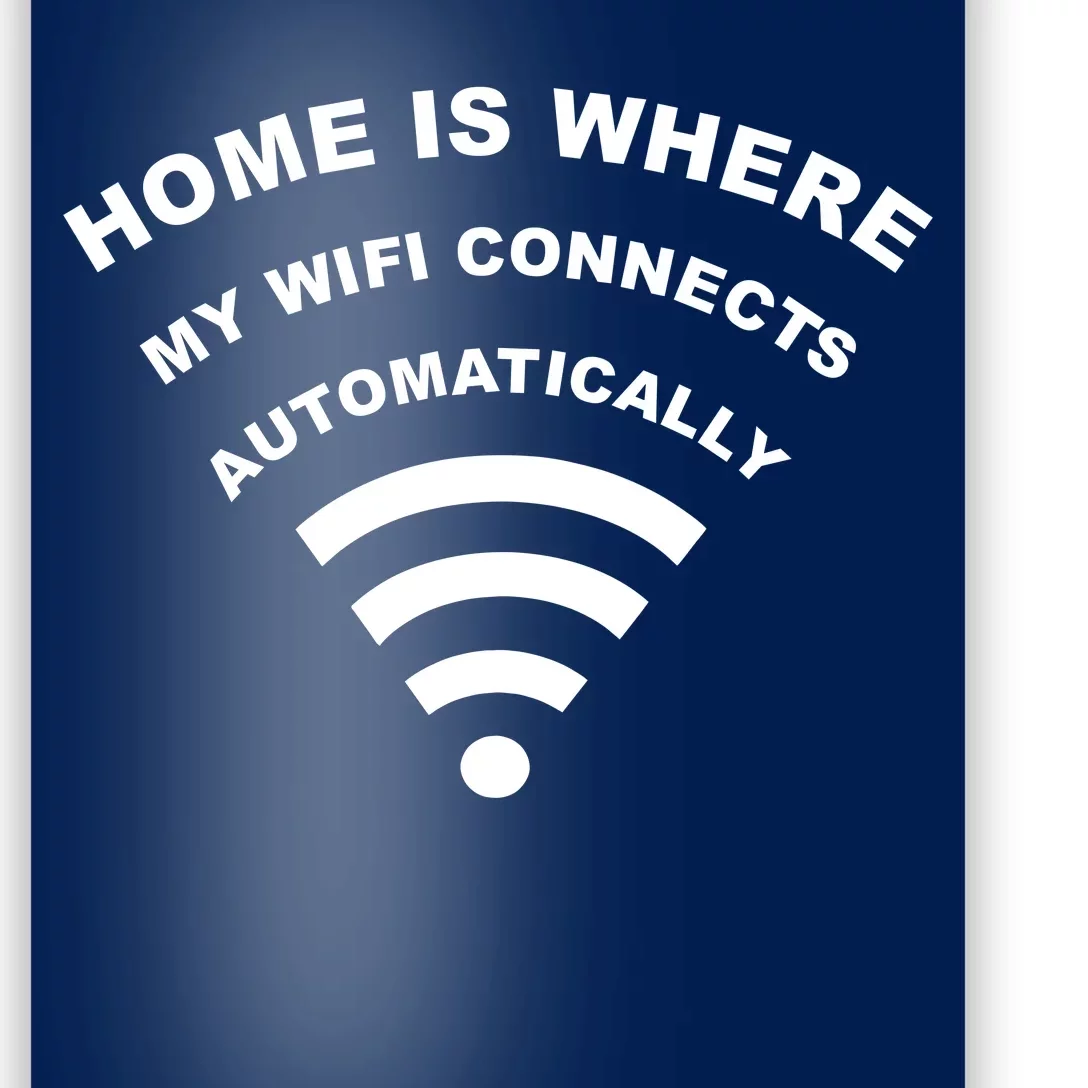 Home is Where My Wifi Connects Automatically Poster