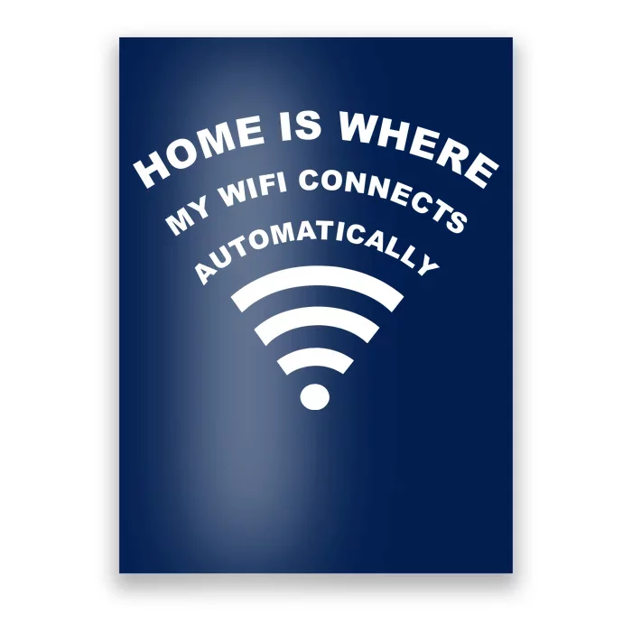 Home is Where My Wifi Connects Automatically Poster