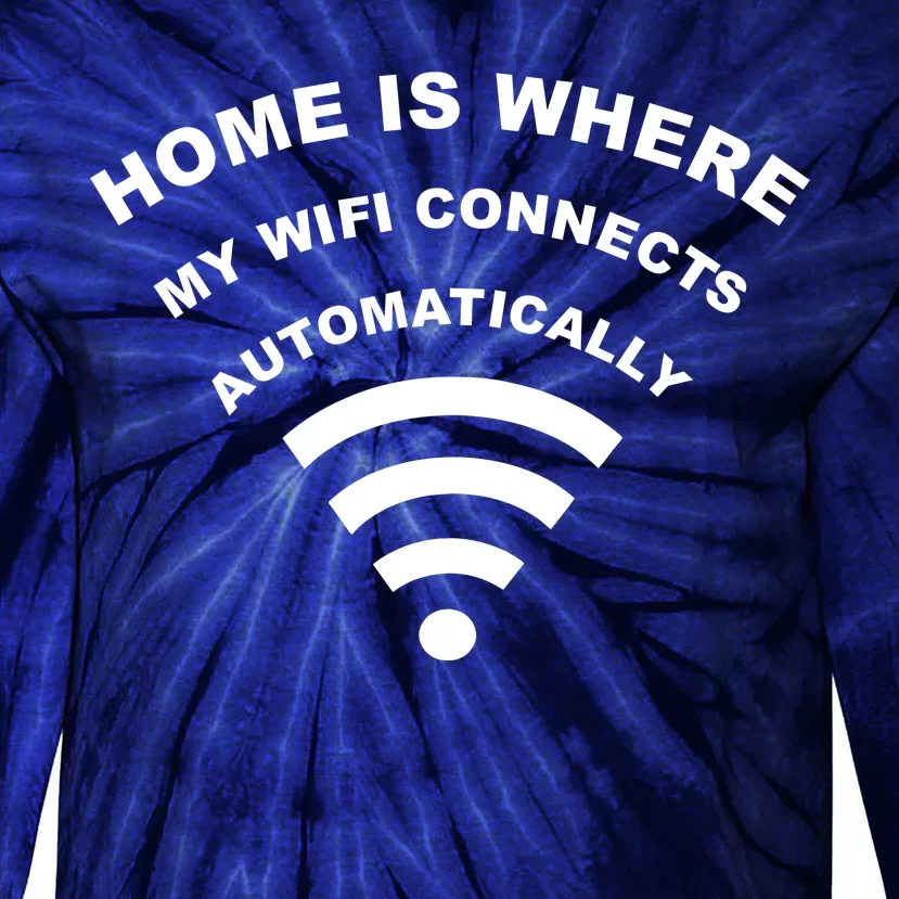 Home is Where My Wifi Connects Automatically Tie-Dye Long Sleeve Shirt