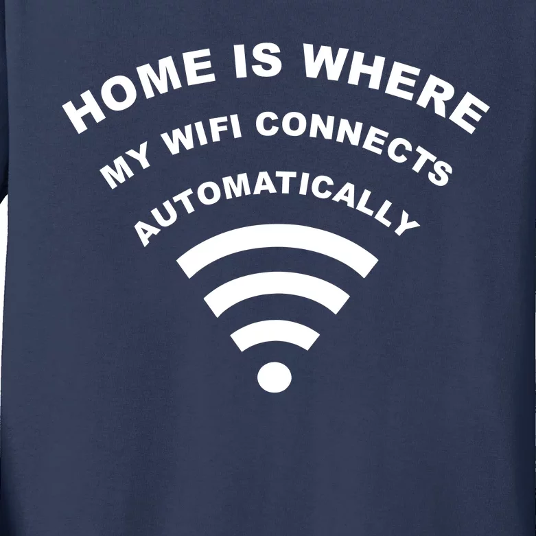 Home is Where My Wifi Connects Automatically Kids Long Sleeve Shirt