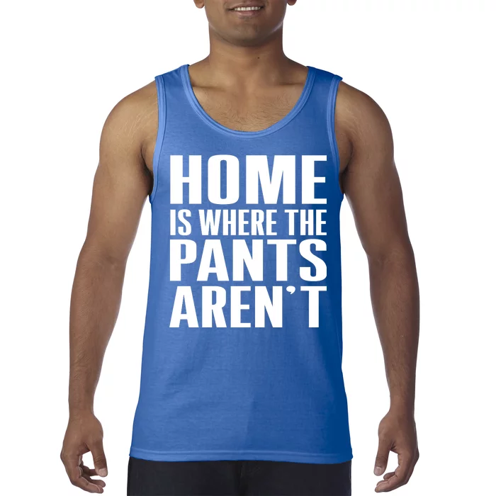 Home Is Where The Pants Aren't Tank Top