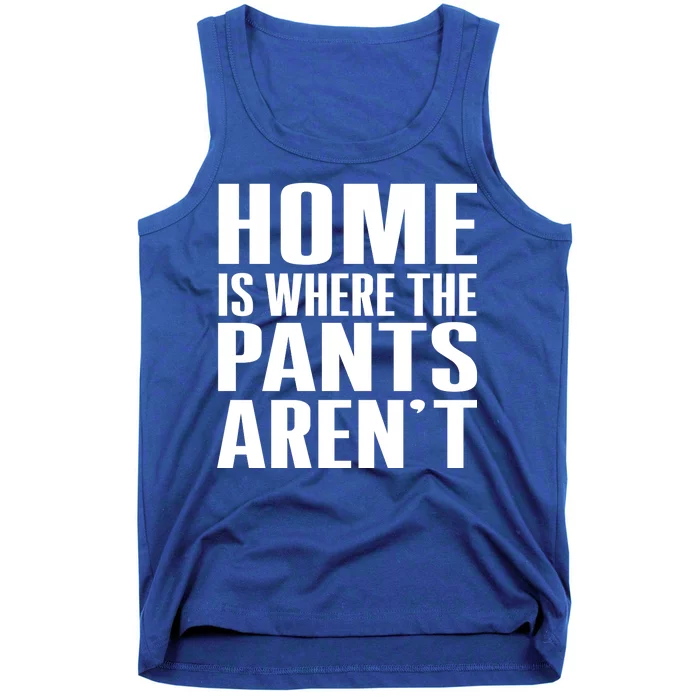 Home Is Where The Pants Aren't Tank Top