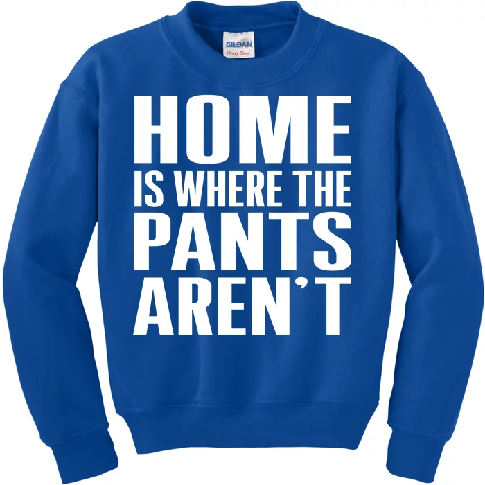 Home Is Where The Pants Aren't Kids Sweatshirt