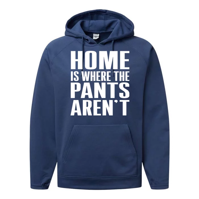 Home Is Where The Pants Aren't Performance Fleece Hoodie