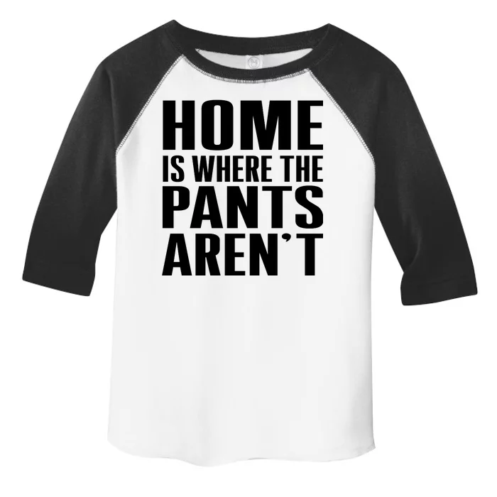 Home Is Where The Pants Aren't Toddler Fine Jersey T-Shirt