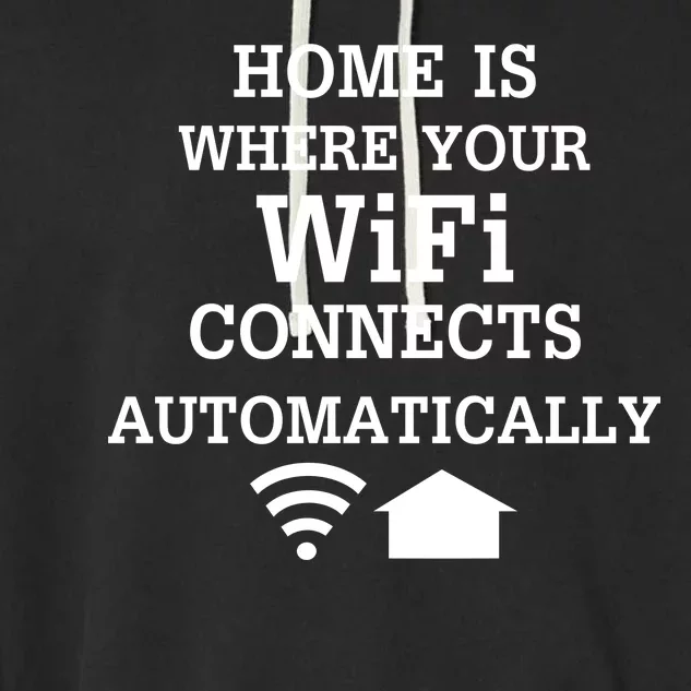 Home Is Where Wifi Connects Automatically Garment-Dyed Fleece Hoodie