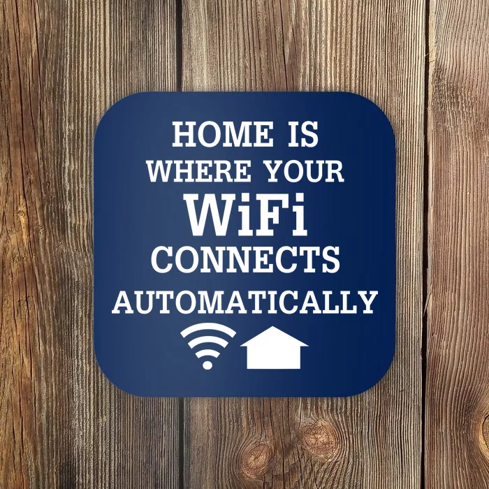 Home Is Where Wifi Connects Automatically Coaster