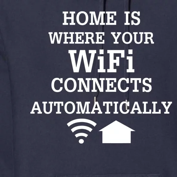 Home Is Where Wifi Connects Automatically Premium Hoodie