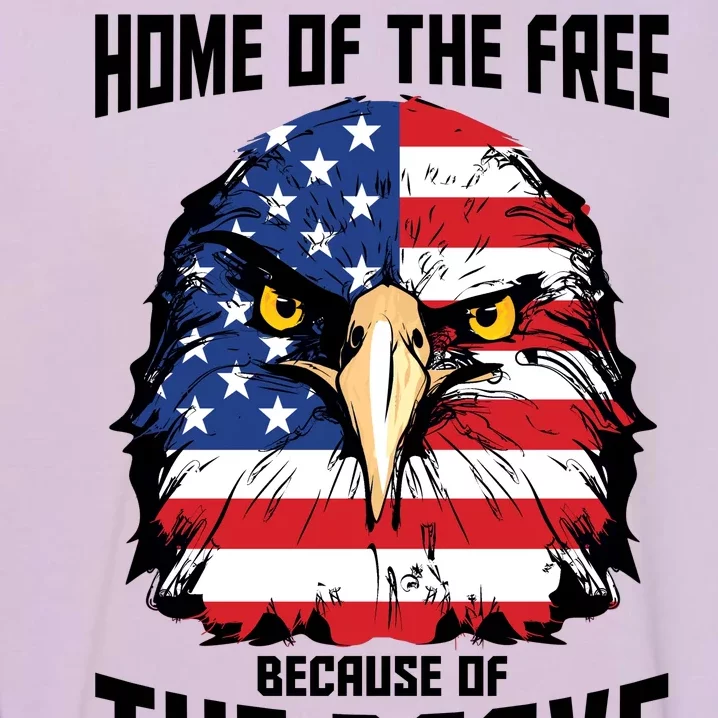 Home Of The Free Because Of The Brave Bald Eagle Garment-Dyed Sweatshirt