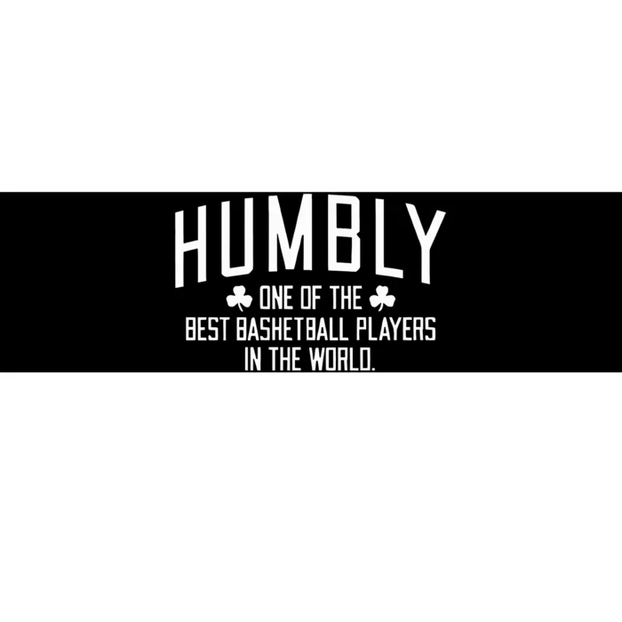 Humbly One Of The Best Basketball Players In The World Bumper Sticker