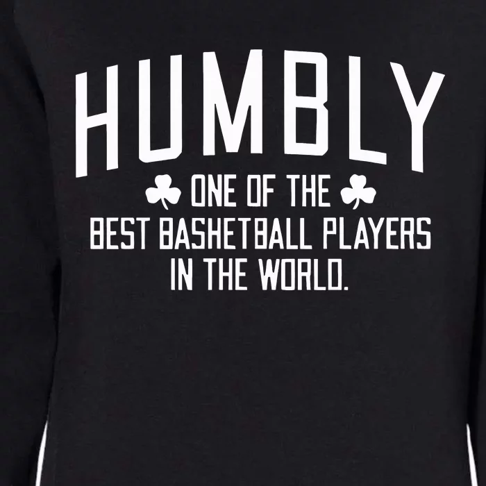 Humbly One Of The Best Basketball Players In The World Womens California Wash Sweatshirt