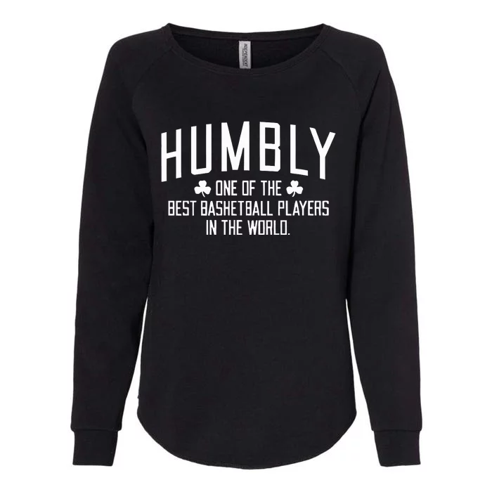 Humbly One Of The Best Basketball Players In The World Womens California Wash Sweatshirt