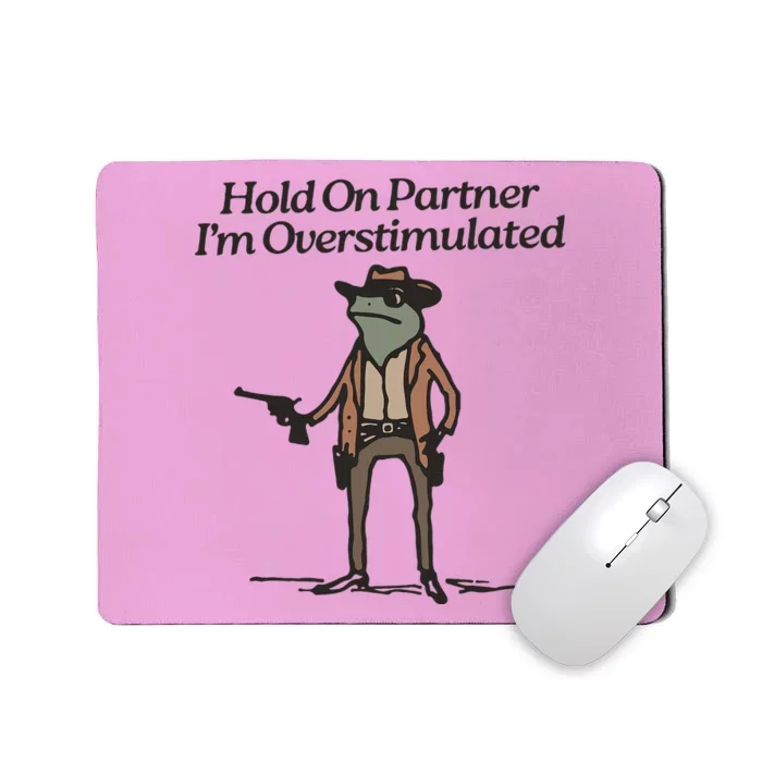 Hold On Partner IM Overstimulated Cowboy Frog Mousepad