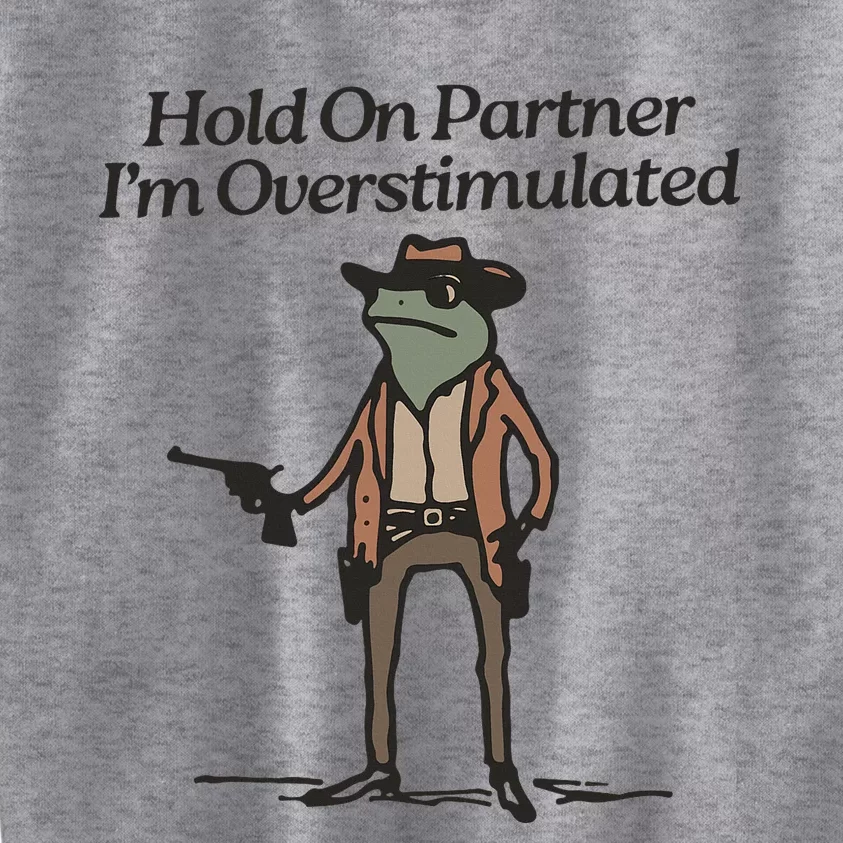 Hold On Partner IM Overstimulated Cowboy Frog Kids Sweatshirt