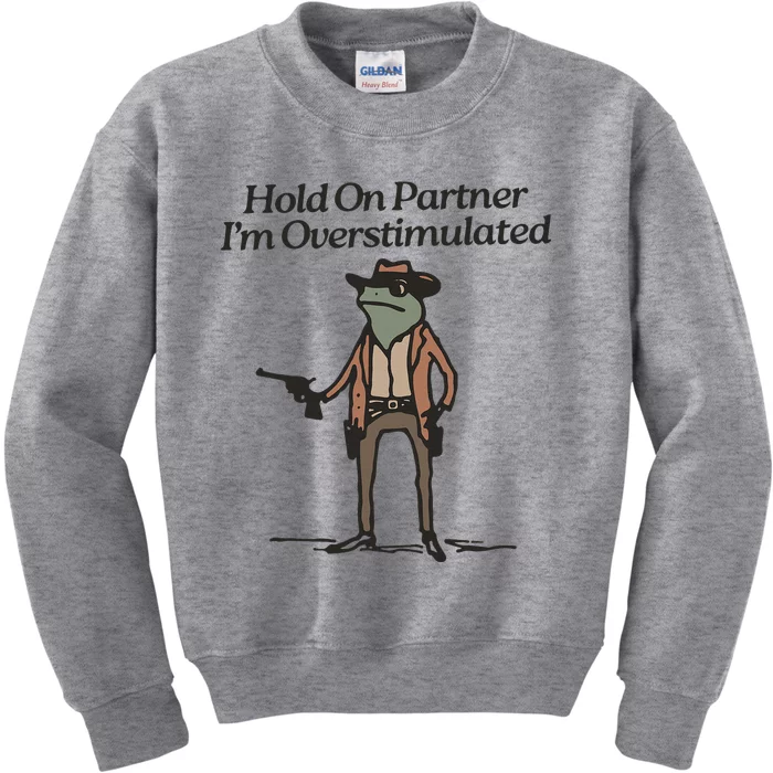 Hold On Partner IM Overstimulated Cowboy Frog Kids Sweatshirt