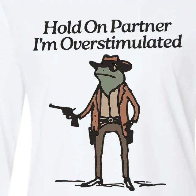 Hold On Partner IM Overstimulated Cowboy Frog Womens Cotton Relaxed Long Sleeve T-Shirt