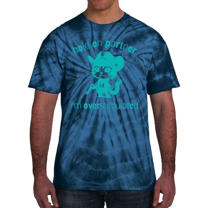 Hold On Partner IM Overstimulated Cat Tie-Dye T-Shirt