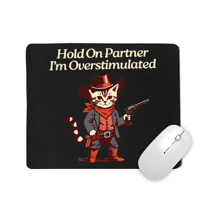 Hold On Partner IM Overstimulated Western Cat Cowboy Mousepad