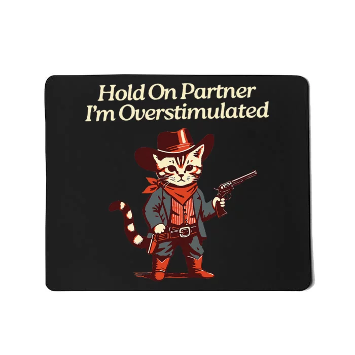 Hold On Partner IM Overstimulated Western Cat Cowboy Mousepad