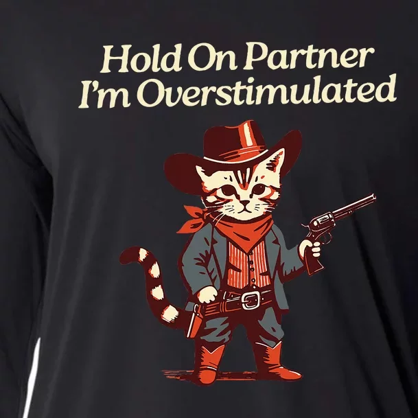 Hold On Partner IM Overstimulated Western Cat Cowboy Cooling Performance Long Sleeve Crew