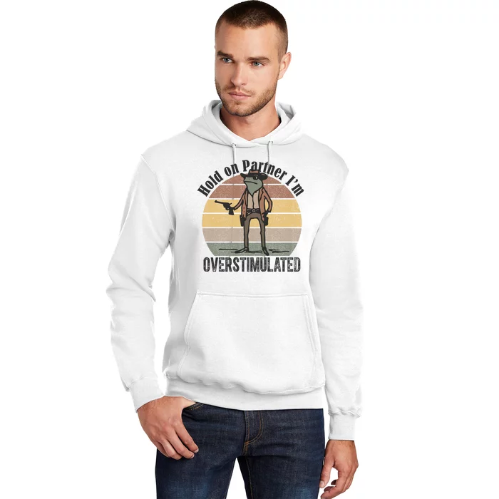 Hold On Partner Im Overstimulated Cowboy Frog Hoodie