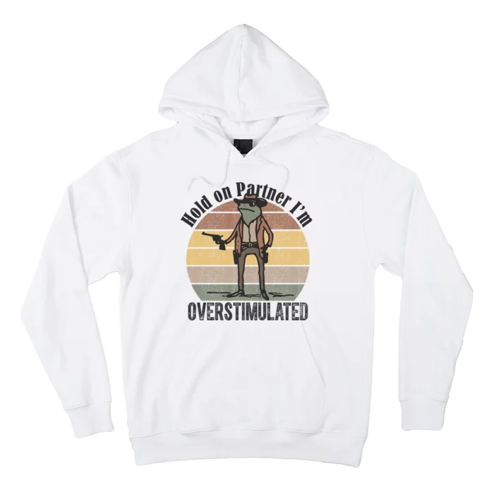 Hold On Partner Im Overstimulated Cowboy Frog Hoodie