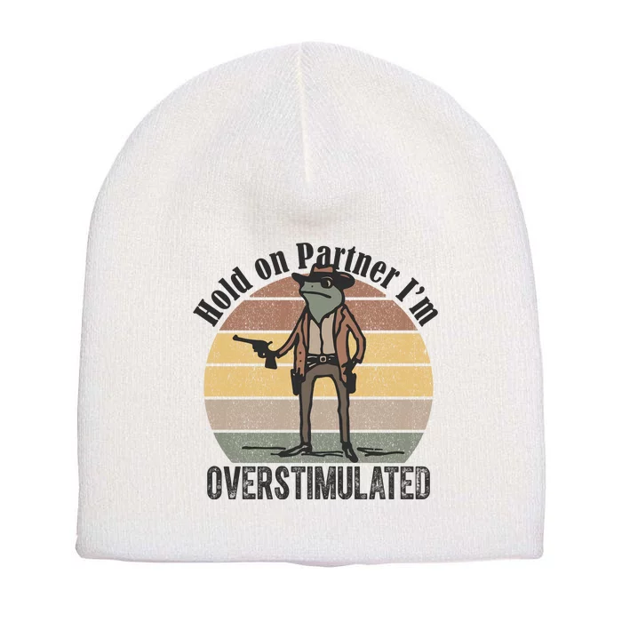 Hold On Partner Im Overstimulated Cowboy Frog Short Acrylic Beanie