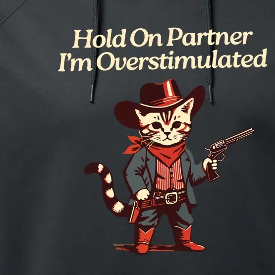 Hold On Partner Im Overstimulated Western Cat Cowboy Performance Fleece Hoodie