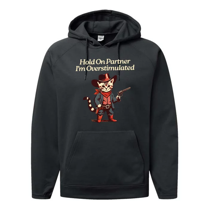 Hold On Partner Im Overstimulated Western Cat Cowboy Performance Fleece Hoodie