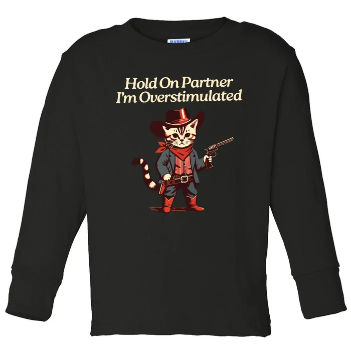 Hold On Partner Im Overstimulated Western Cat Cowboy Toddler Long Sleeve Shirt