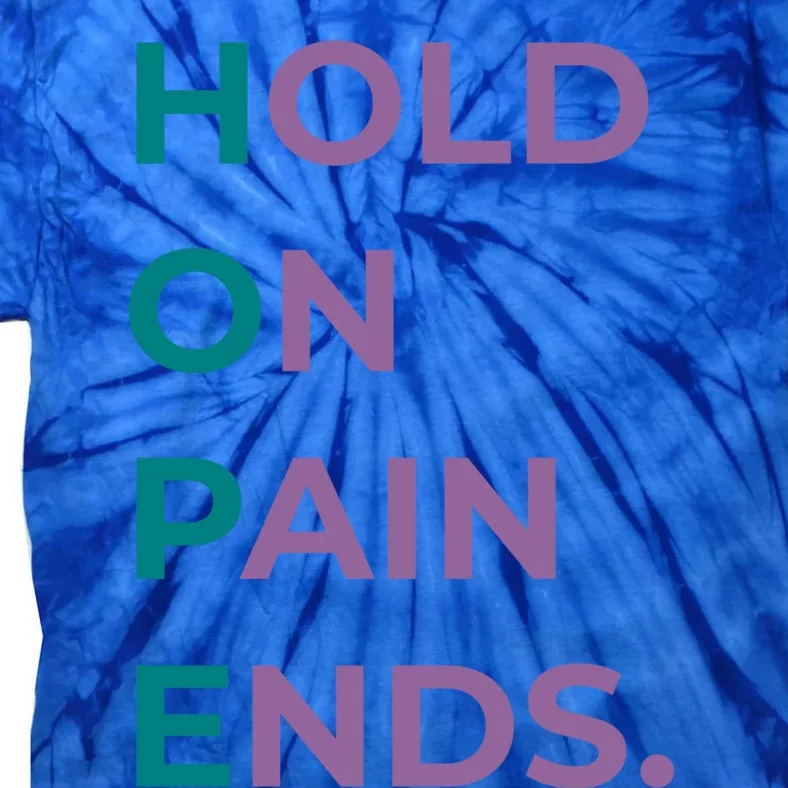 Hold On Pain Ends Hope Suicide Awareness Survivor Gift Tie-Dye T-Shirt